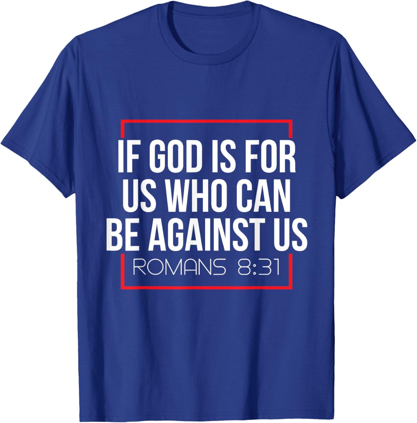 Bible Verse If God Is For Us Who Can Be Against Us God T-Shirt - T-Shirt | Royal
