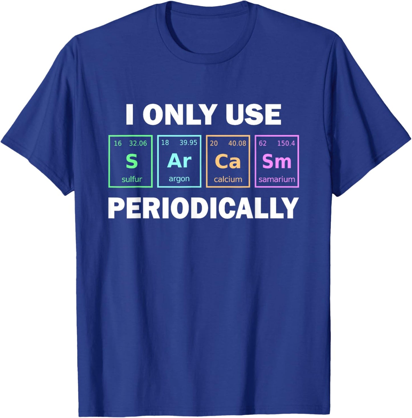I Only Use Sarcasm Periodically Funny Chemistry Student T-Shirt - T-Shirt | Royal