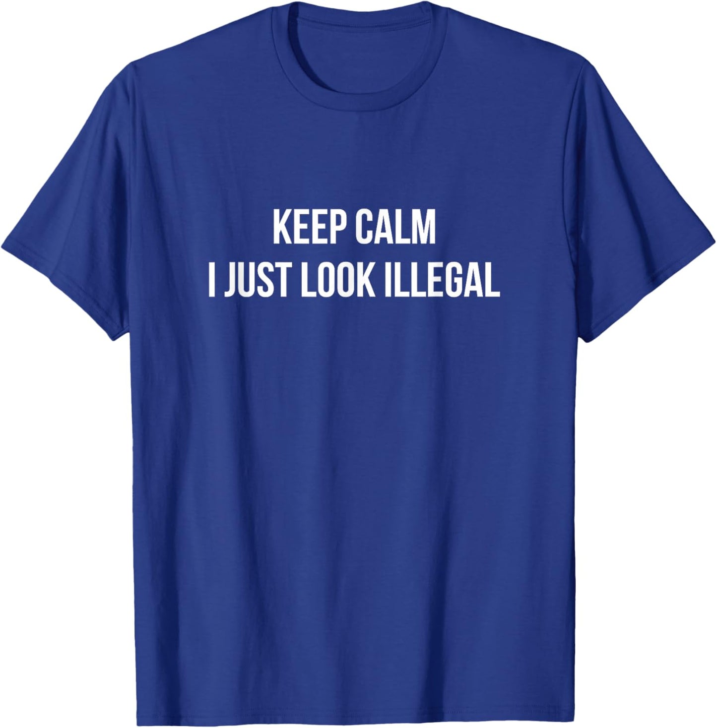 Keep Calm - I Just Look Illegal T-Shirt - T-Shirt | Royal