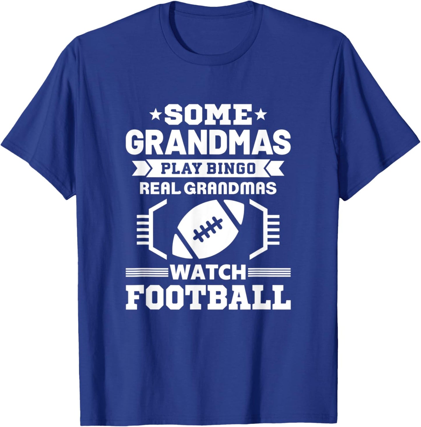 Some Grandmas Play Bingo Real Grandmas Watch Football T-Shirt - T-Shirt | Royal