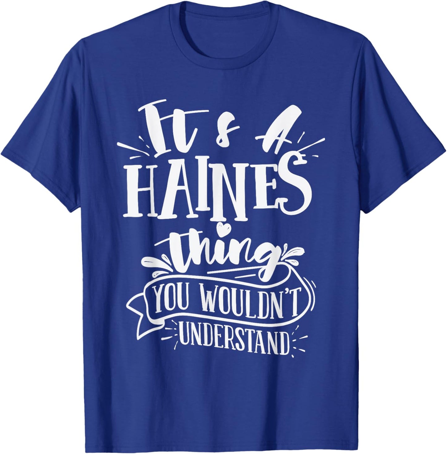 It's A Haines Thing You Wouldn't Understand Custom Family T-Shirt - T-Shirt | Royal