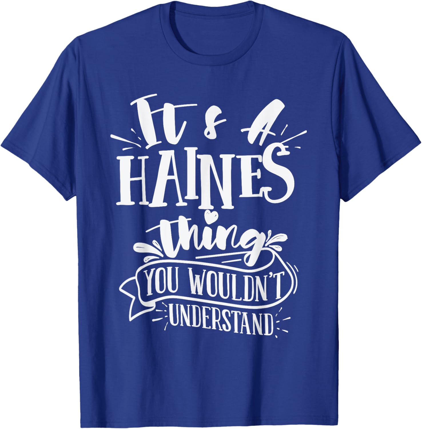 It's A Haines Thing You Wouldn't Understand Custom Family T-Shirt - T-Shirt | Royal