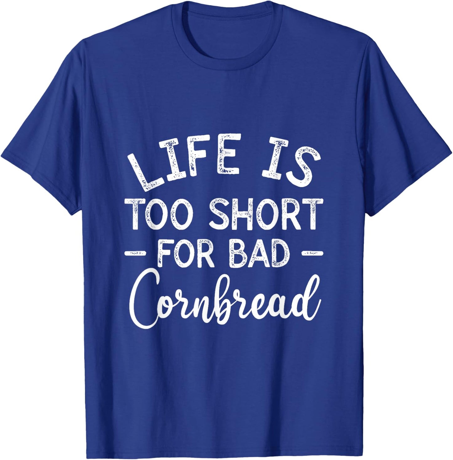 Life is Too Short for Bad Cornbread Foodie Corn Muffin T-Shirt - T-Shirt | Royal