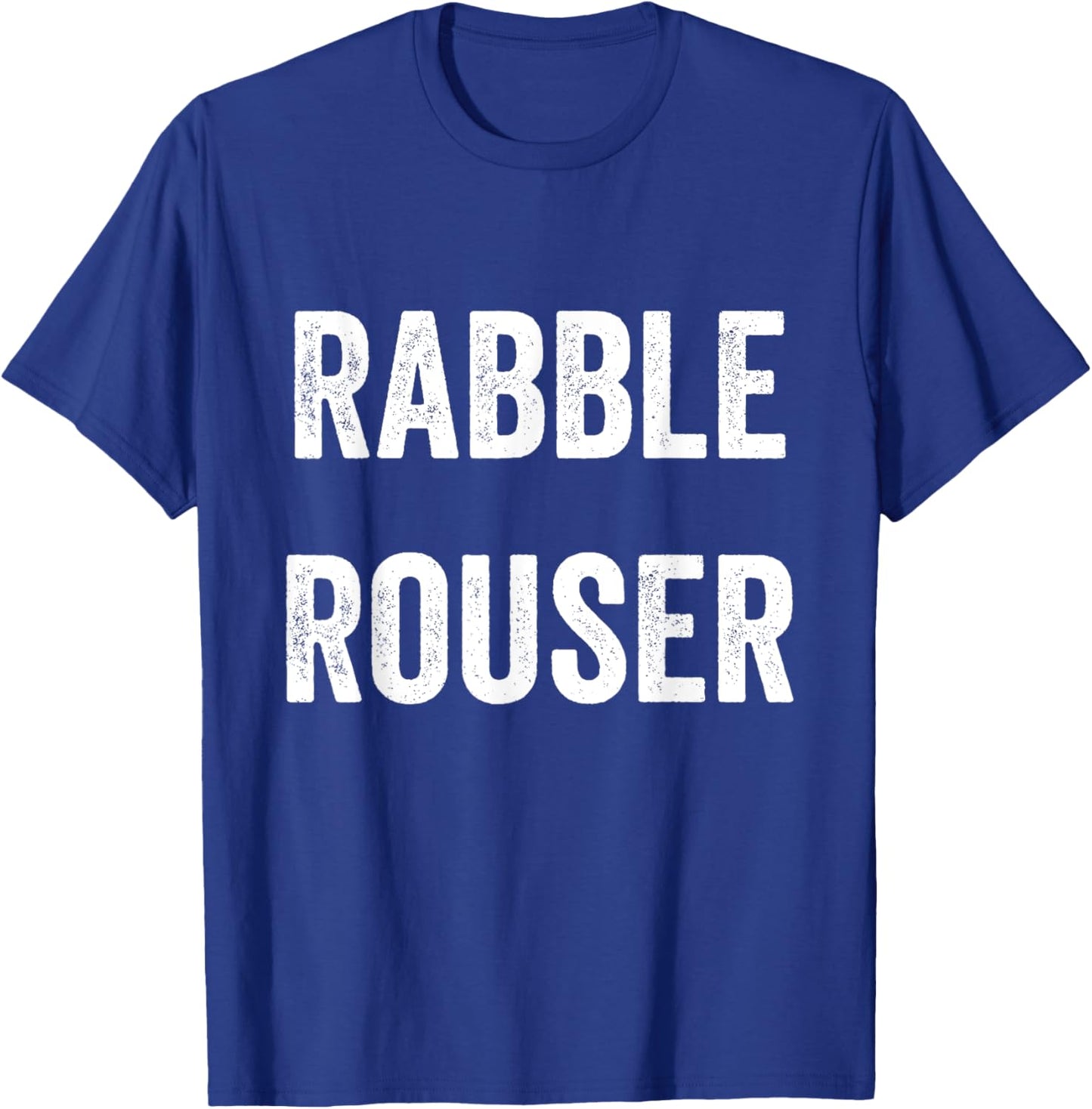 Rabble Rouser Funny Cool Hilarious Saying Empower Men Women T-Shirt - T-Shirt | Royal