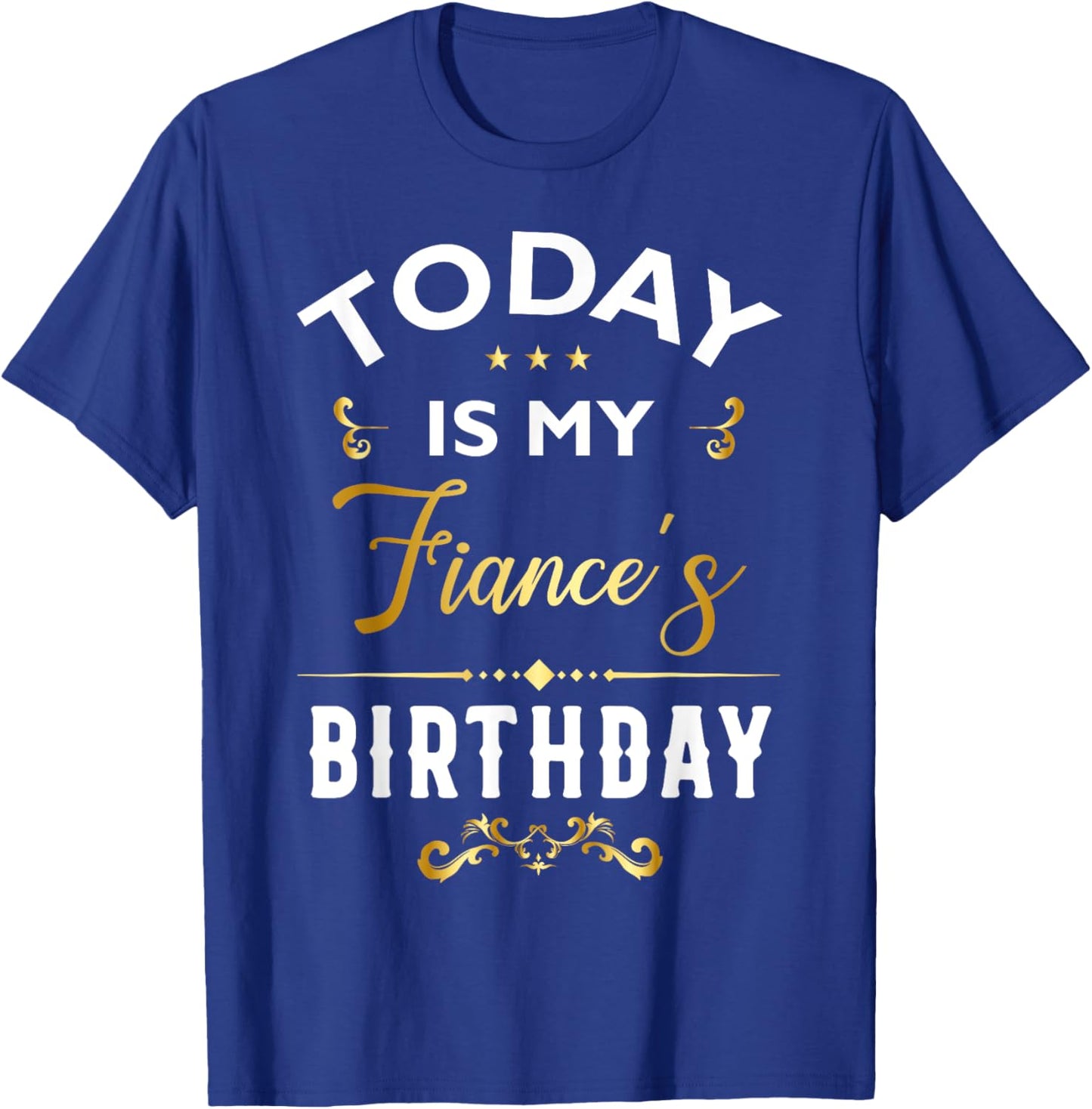 Today Is My Fiance's Birthday - Happy Birthday Party T-Shirt - T-Shirt | Royal