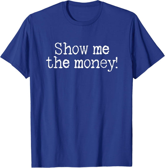 Show me The Money! 1990s Iconic Cult Classic Film Quotes T-Shirt - T-Shirt | Royal
