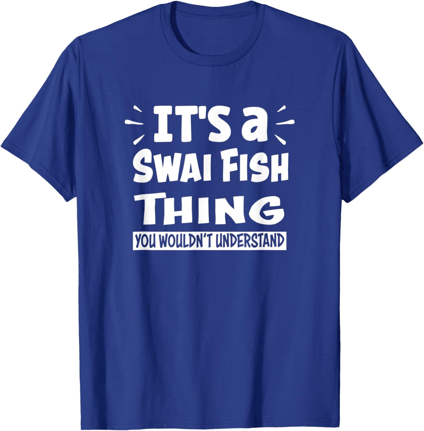 It's A Swai Fish Thing You Wouldn't Understand Aninal Lovers T-Shirt - T-Shirt | Royal