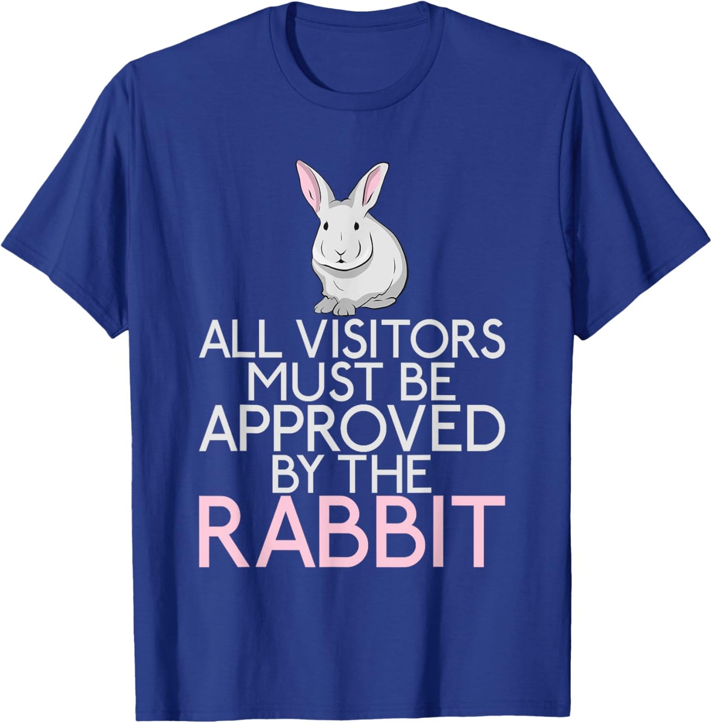 All Visitors must be approved by the Rabbit Lover T-Shirt - T-Shirt | Royal