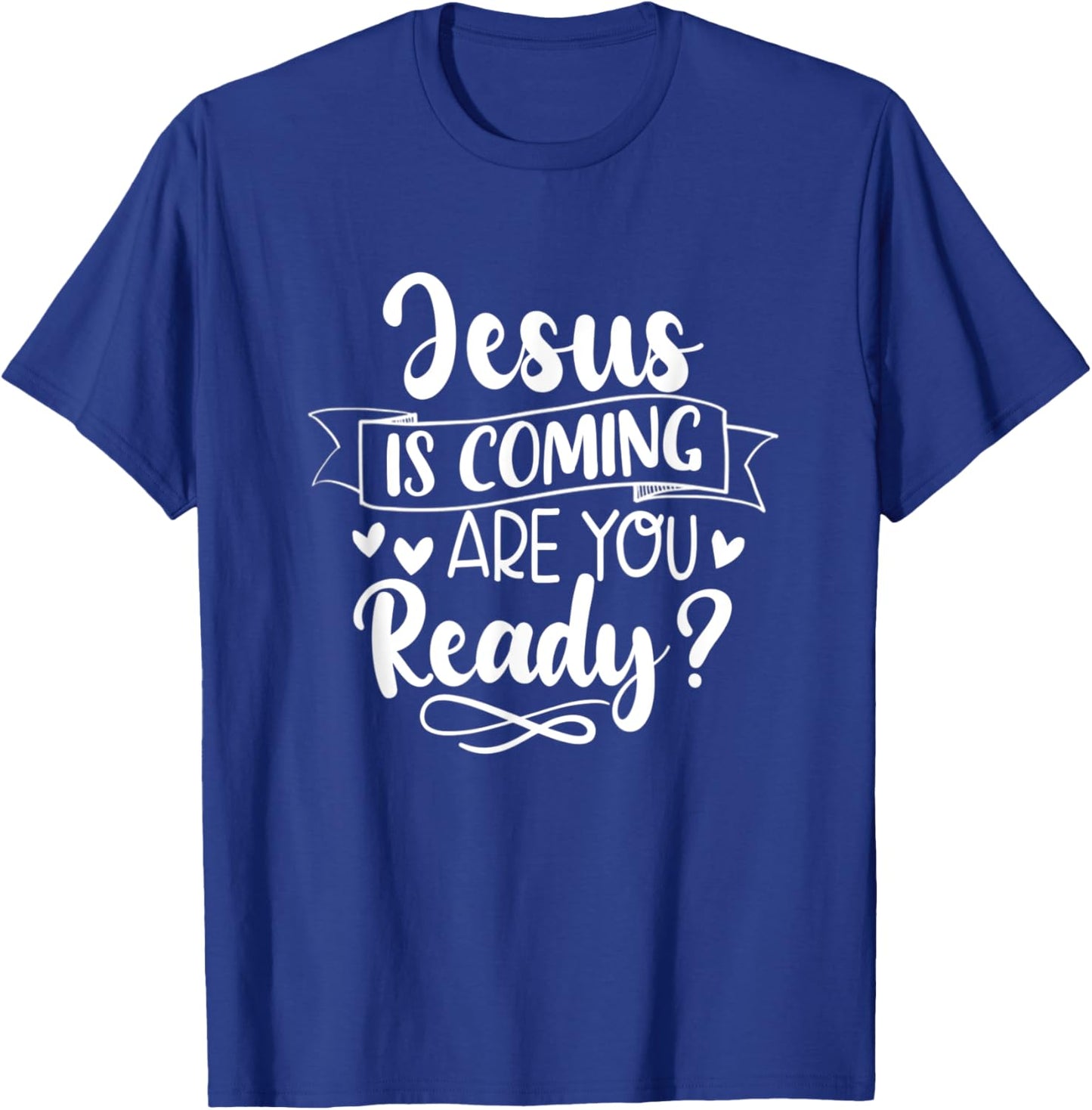 Jesus Is Coming Are You Ready Christian Faith Jesus God T-Shirt - T-Shirt | Royal