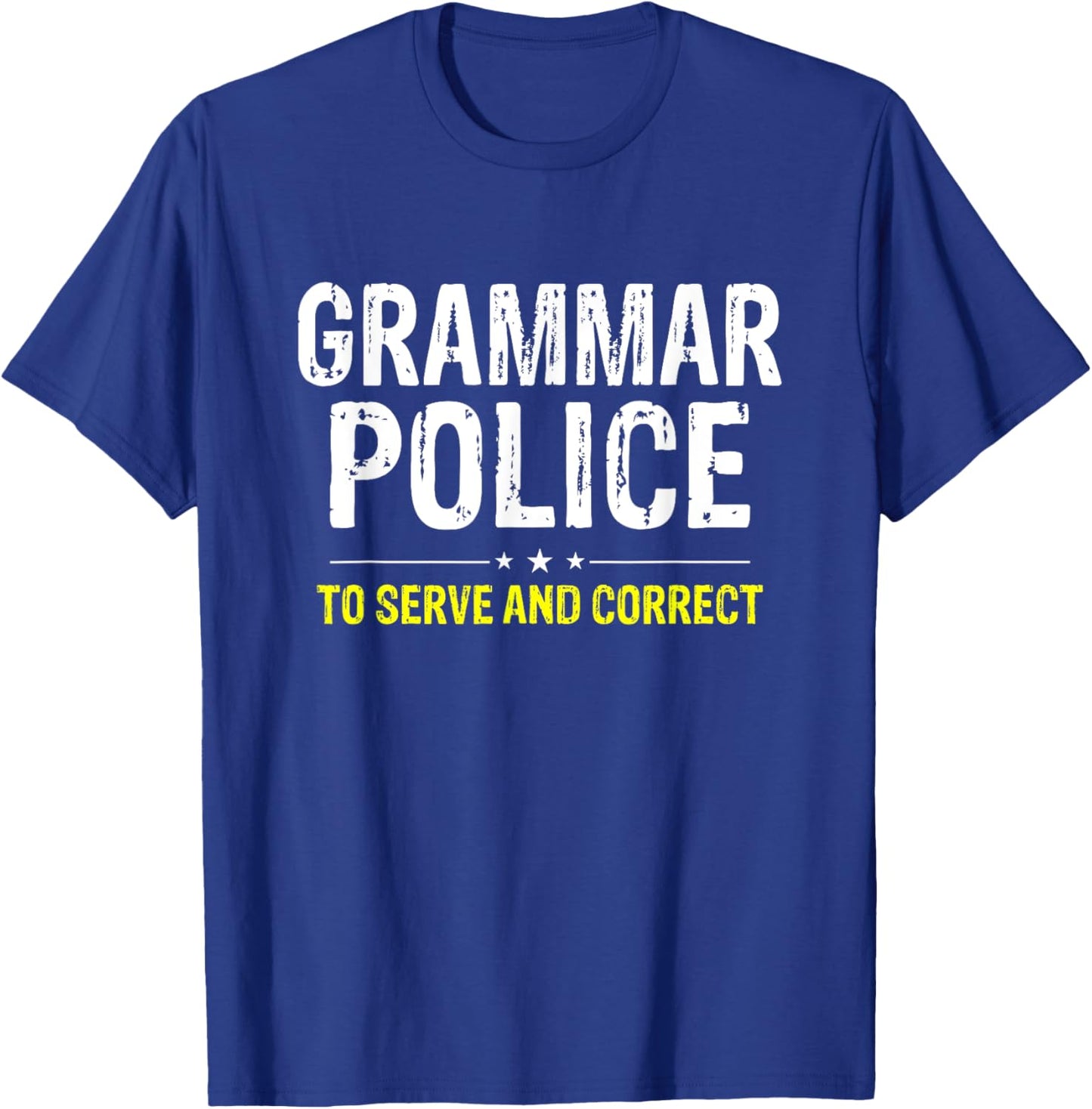 Grammar Police To Serve And Correct T-Shirt - T-Shirt | Royal