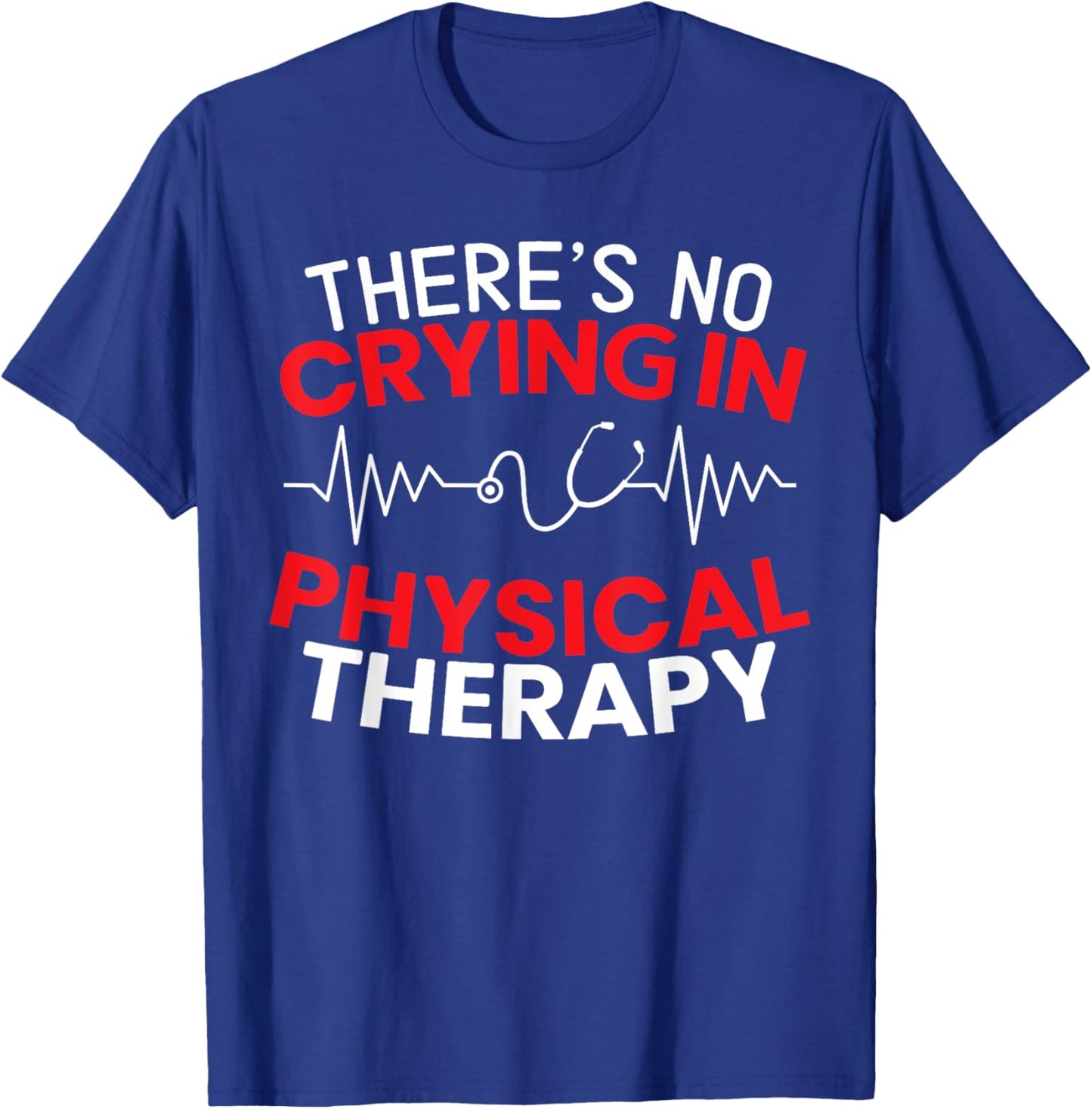 There's No Crying In Physical Therapy Physiotherapy PT T-Shirt - T-Shirt | Royal