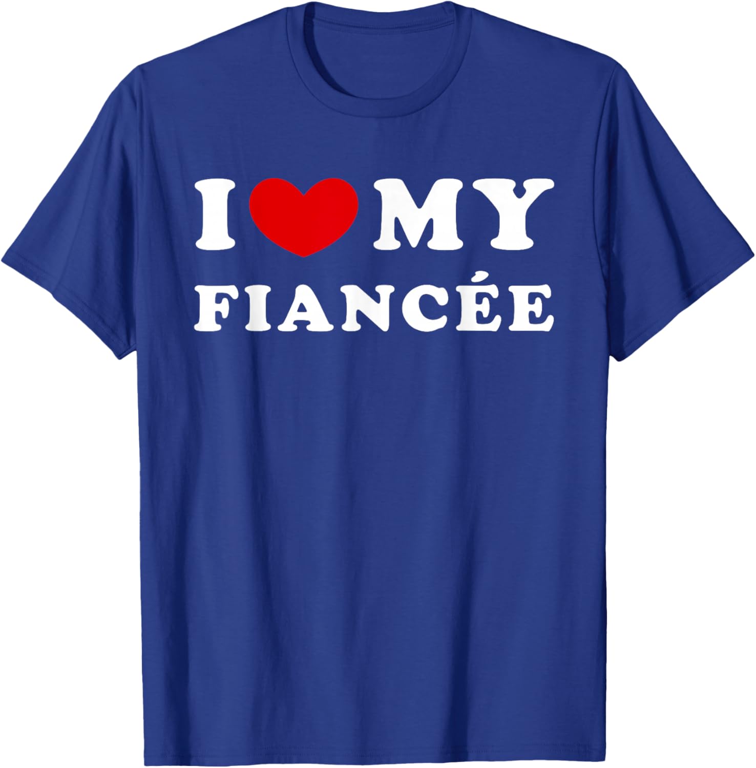I Love My Fiancée, I Heart My Fiancée T-Shirt - T-Shirt | Royal