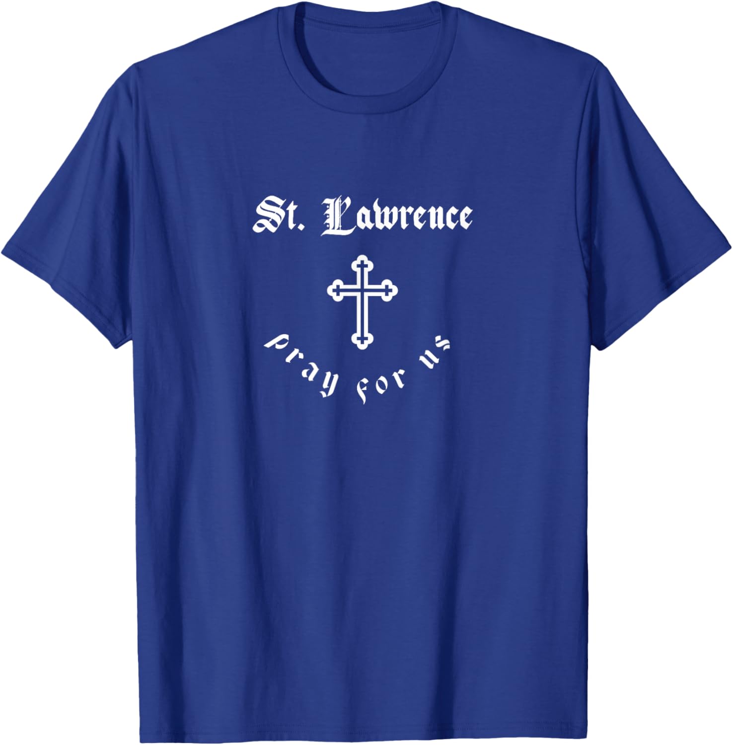 Pray For Us St. Lawrence Patron Saint T-Shirt - T-Shirt | Royal