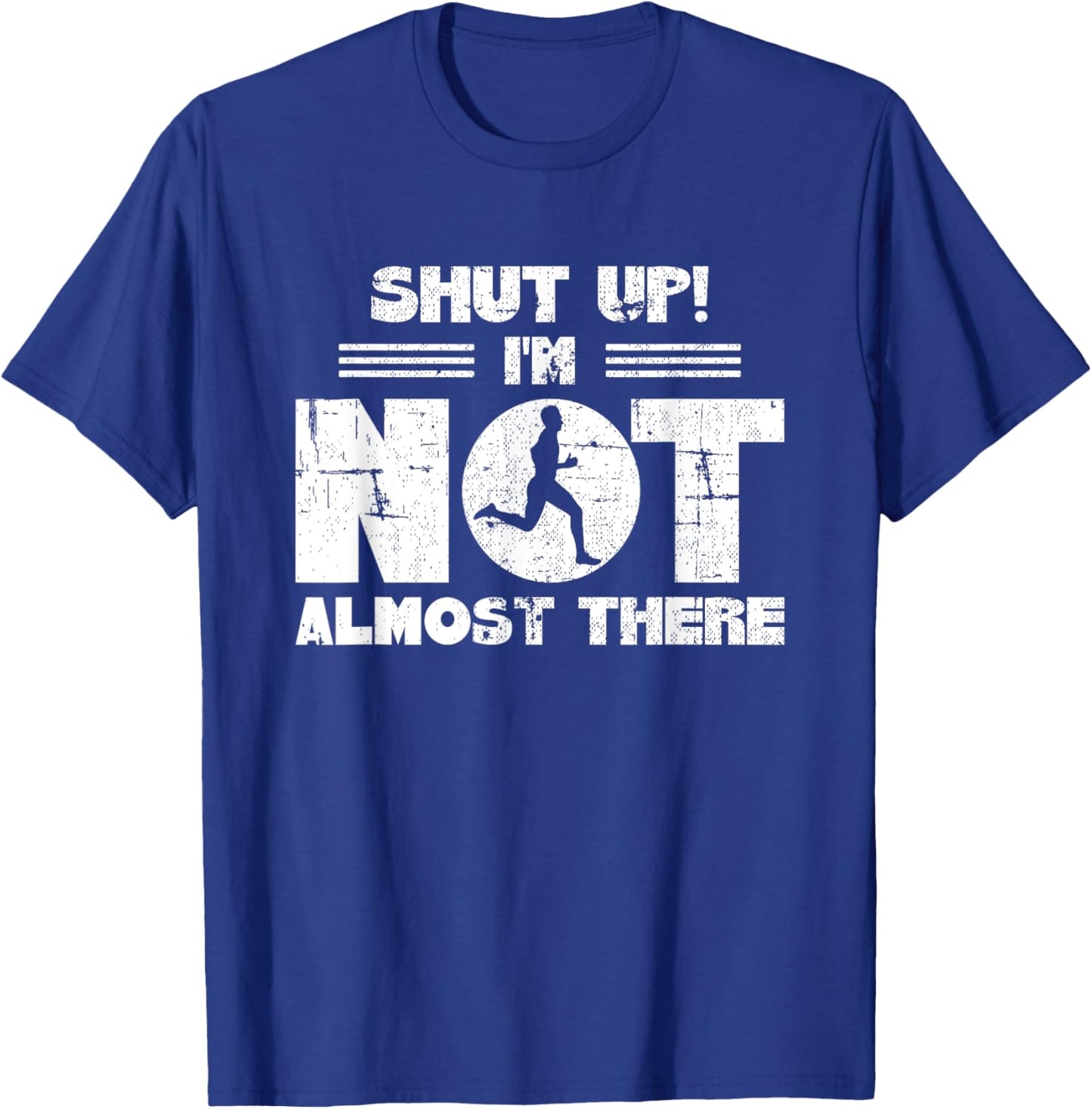 Shut Up I'm Not Almost There Running T-Shirt - T-Shirt | Royal