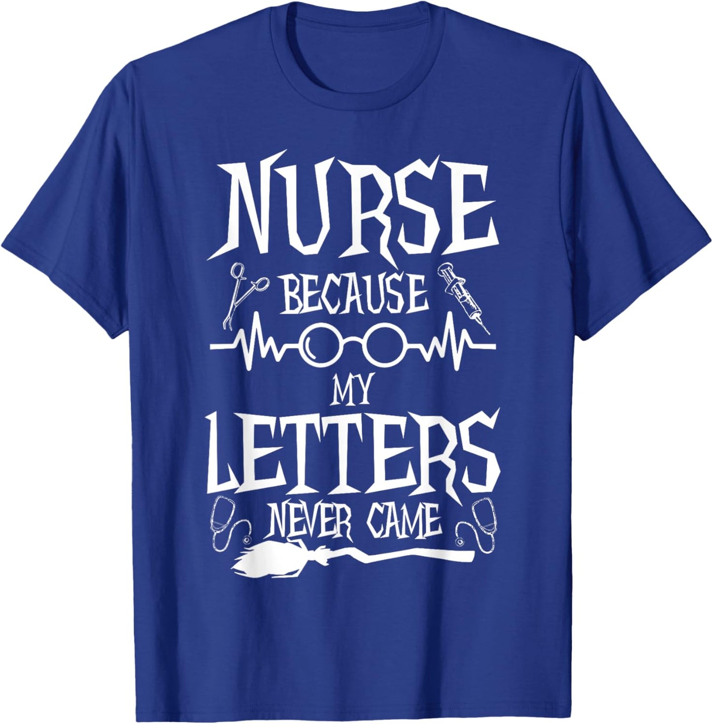 Because My Letters Never Came Funny Nurse Witch Nursing T-Shirt - T-Shirt | Royal