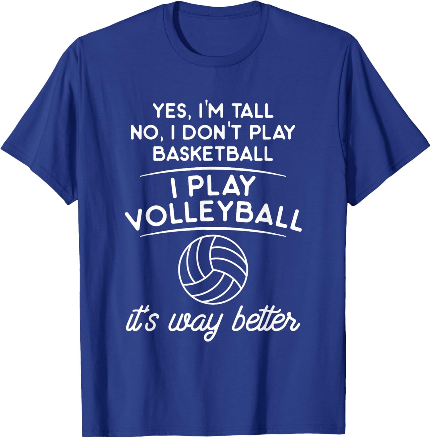 Yes I'm Tall No I Don't Play Basketball I Play Volleyball T-Shirt - T-Shirt | Royal