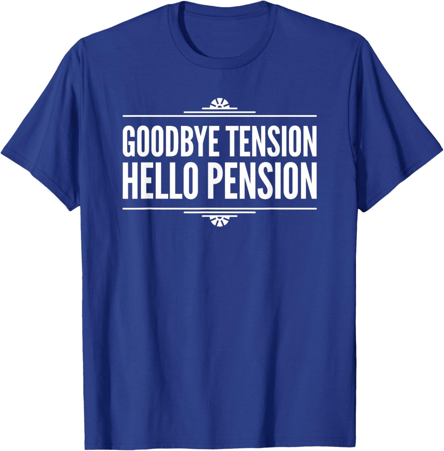 Goodbye Tension Hello Pension - Retirement T-Shirt - T-Shirt | Royal