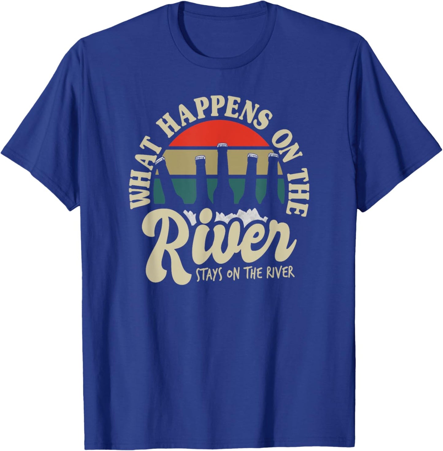 Beach Vacation What Happens On The River Stays On The River Men Women T-Shirt - T-Shirt | Royal