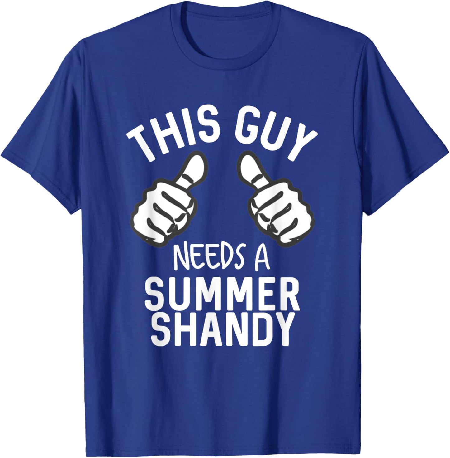 This Guy Needs A Summer Shandy Funny Shandy's Party Supplies Men Women T-Shirt - T-Shirt | Royal