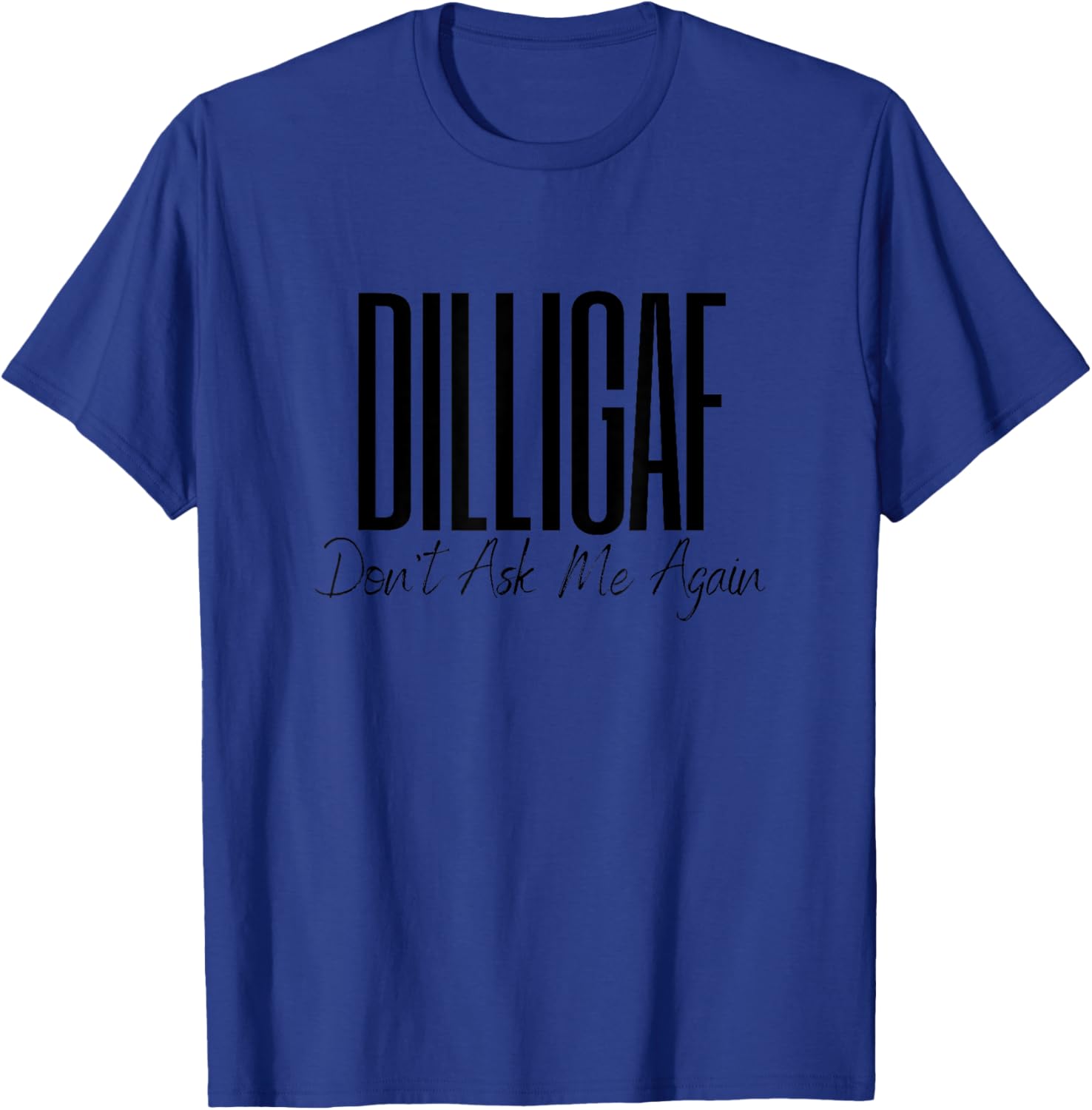 DILLIGAF Don't Ask Me Again Leave Me Alone Biker Motorcycle T-Shirt - T-Shirt | Royal