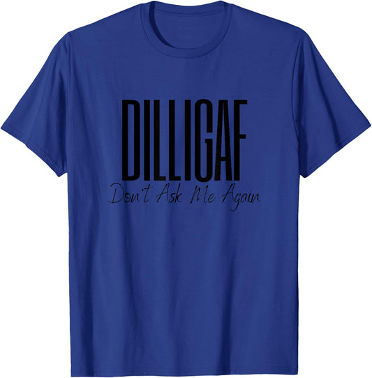 DILLIGAF Don't Ask Me Again Leave Me Alone Biker Motorcycle T-Shirt - T-Shirt | Royal