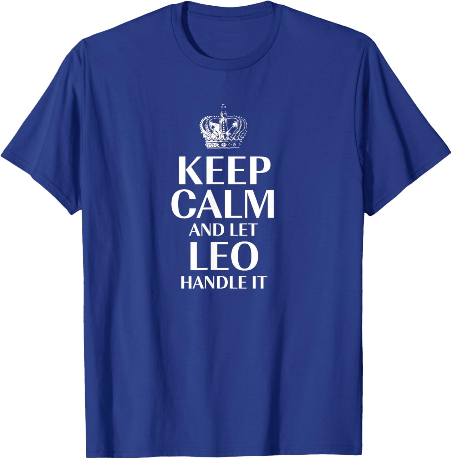 Keep Calm and Let Leo Handle It Customized Nickname T-Shirt - T-Shirt | Royal