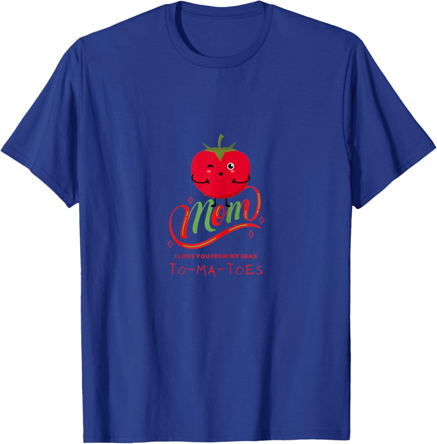 MOM I Love You From My Head TO-MA-TOES Cute Tomatoes Mother T-Shirt - T-Shirt | Royal