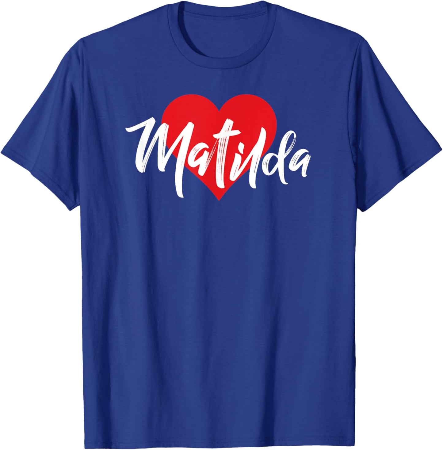 I Love Matilda First Name I Heart Named T-Shirt - T-Shirt | Royal
