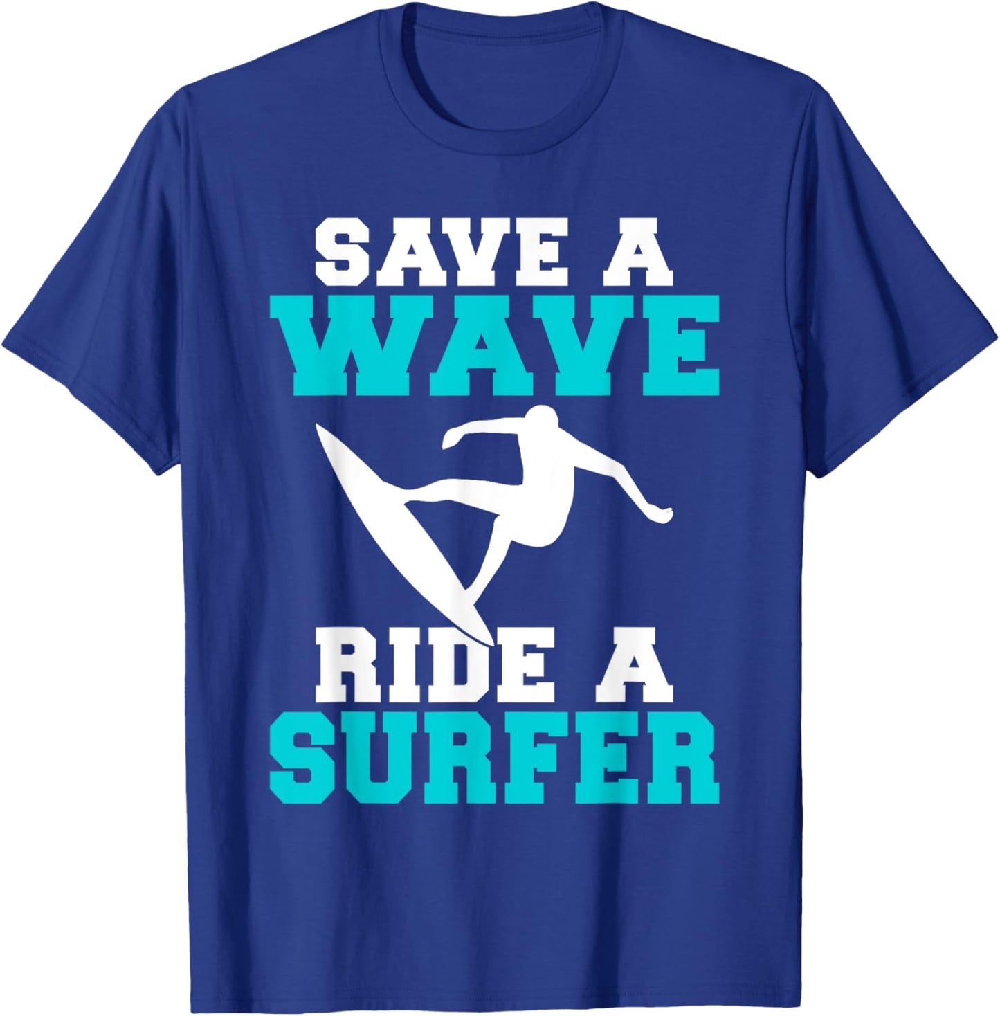 Save a Wave Ride a Surfer Funny Wake Surfer T-Shirt - T-Shirt | Royal
