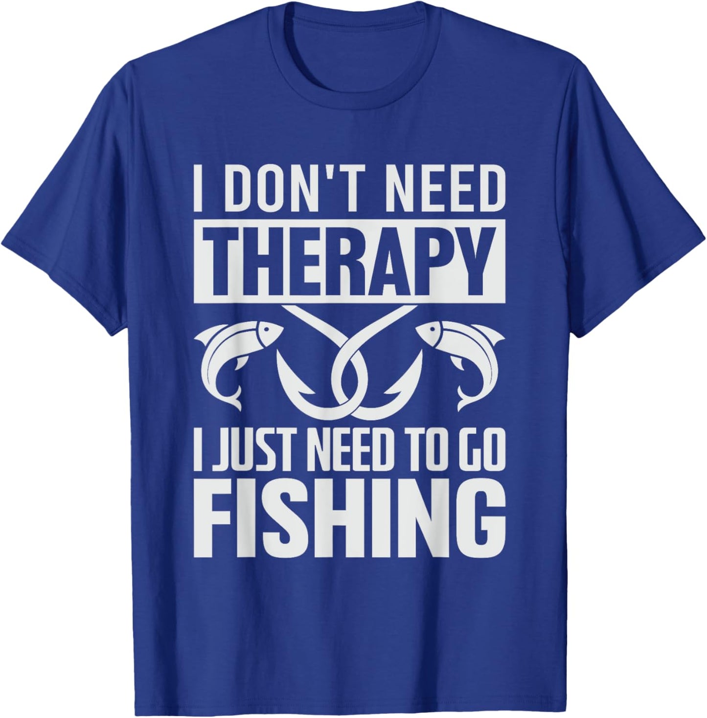 I don't need therapy I just need to go Fishing T-Shirt - T-Shirt | Royal