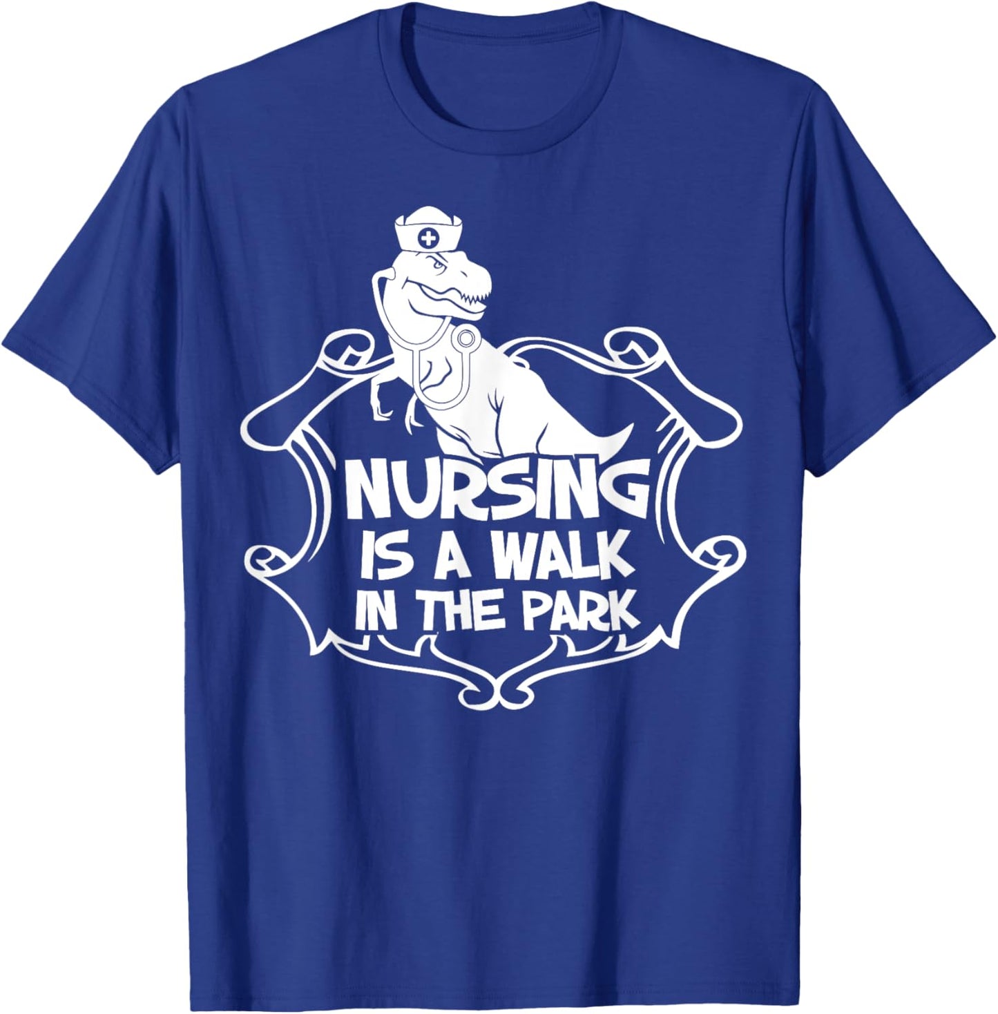 Nursing A Walk In The Park Funny Dinosaur Nurse Appreciation T-Shirt - T-Shirt | Royal