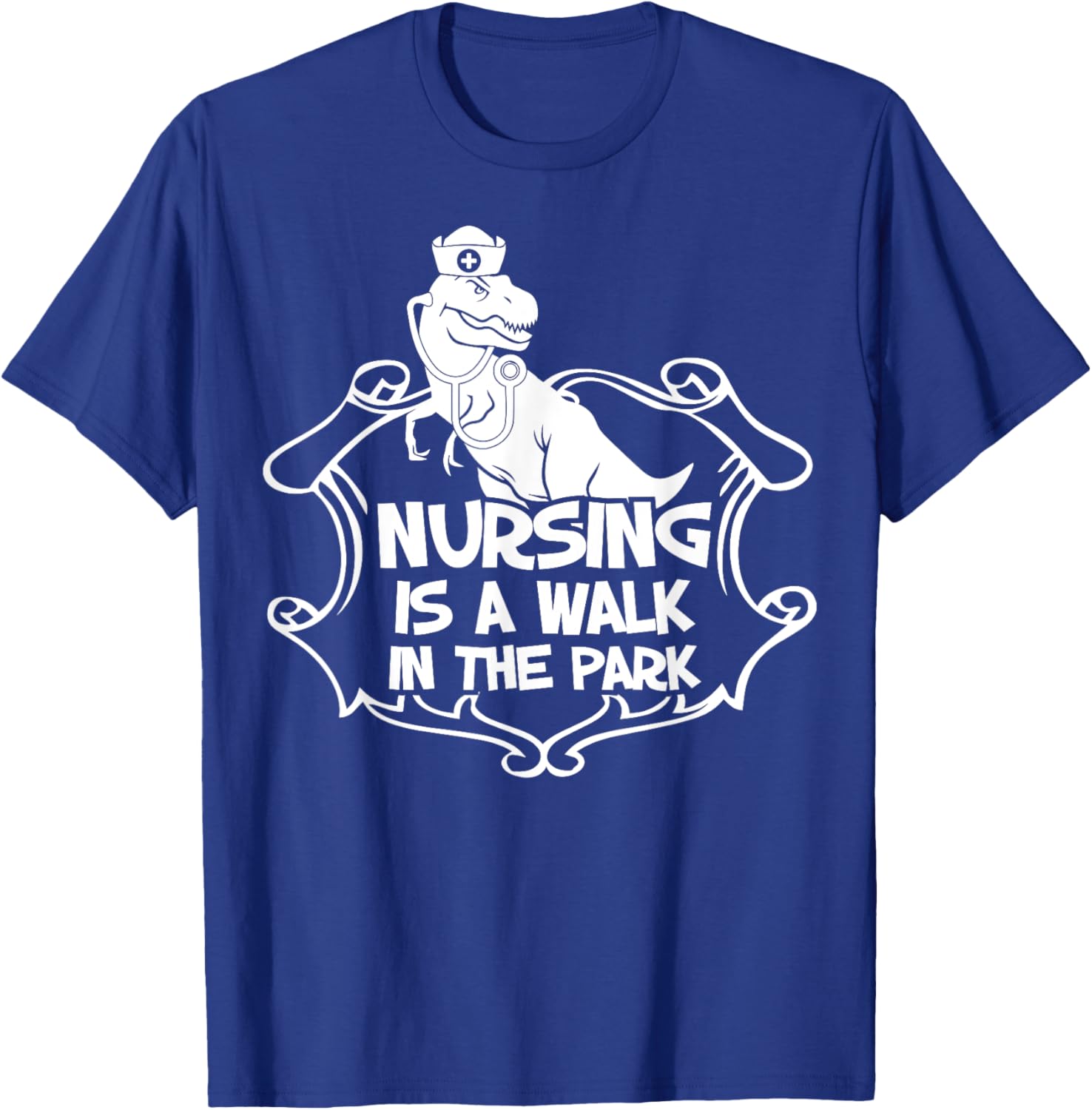 Nursing A Walk In The Park Funny Dinosaur Nurse Appreciation T-Shirt - T-Shirt | Royal