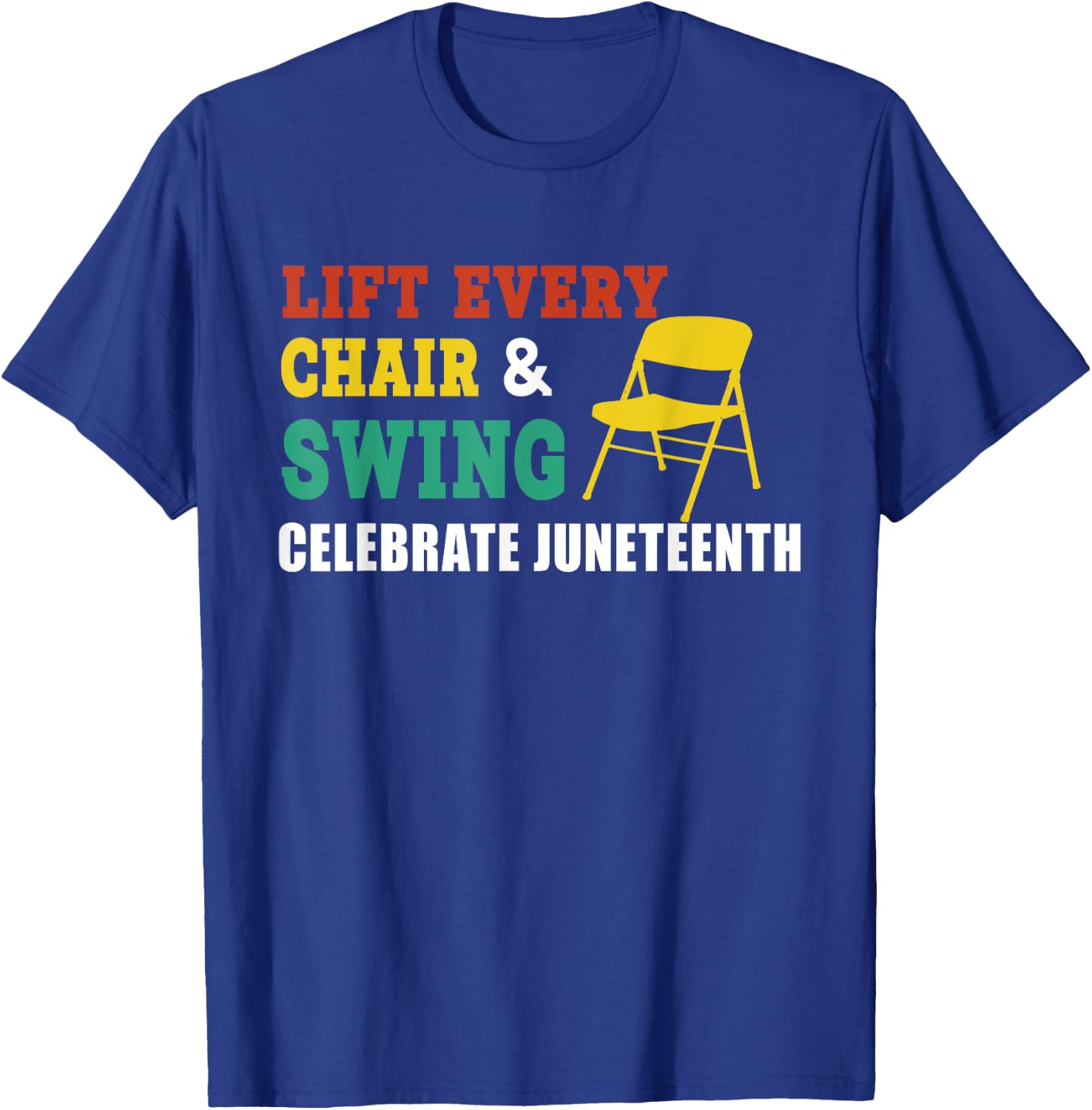 Lift Every Chair And Swing Celebrate Juneteenth Funny Saying T-Shirt - T-Shirt | Royal