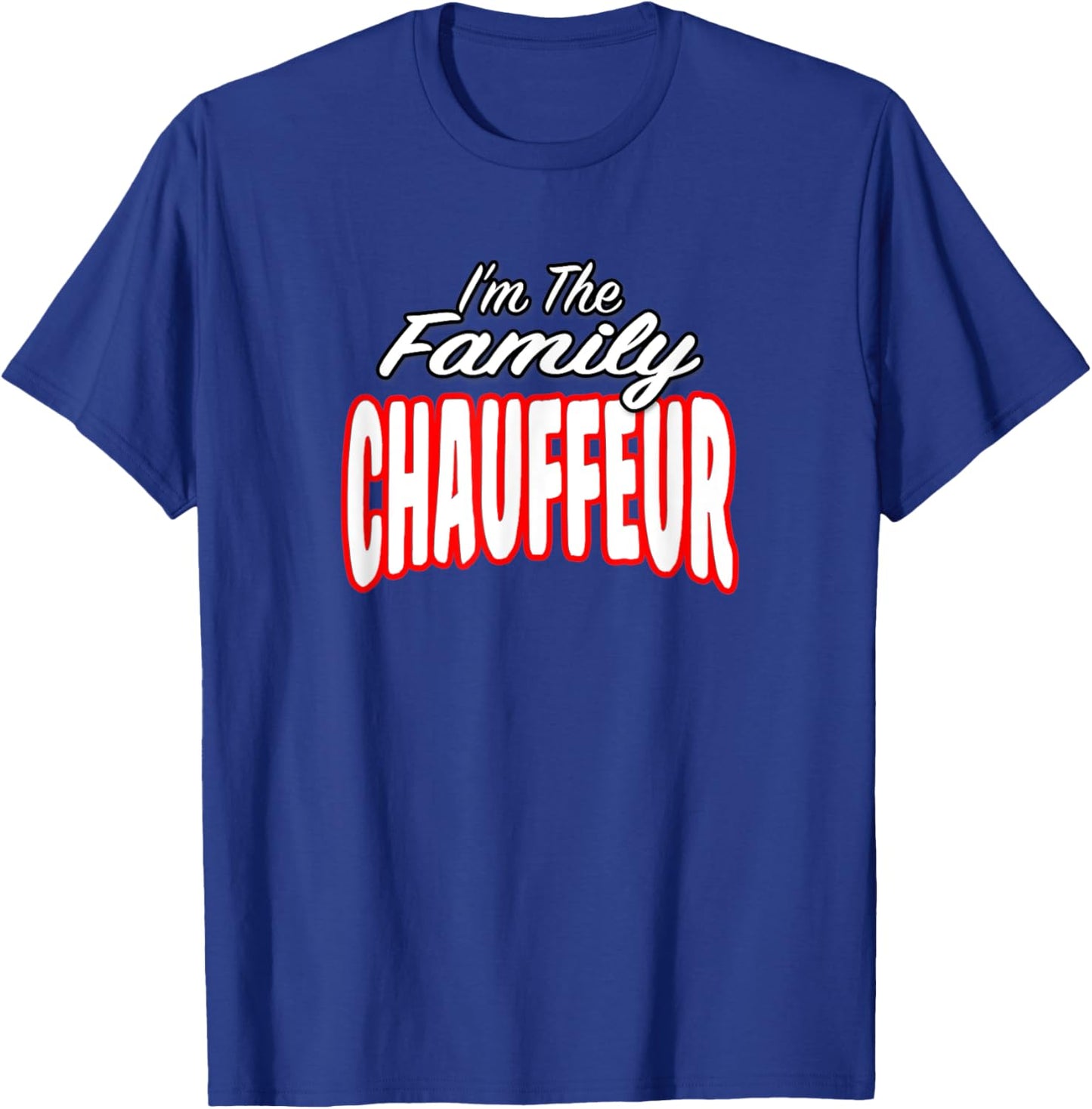 I’m The Family Chauffeur Awesome Gift Men Women T-Shirt - T-Shirt | Royal