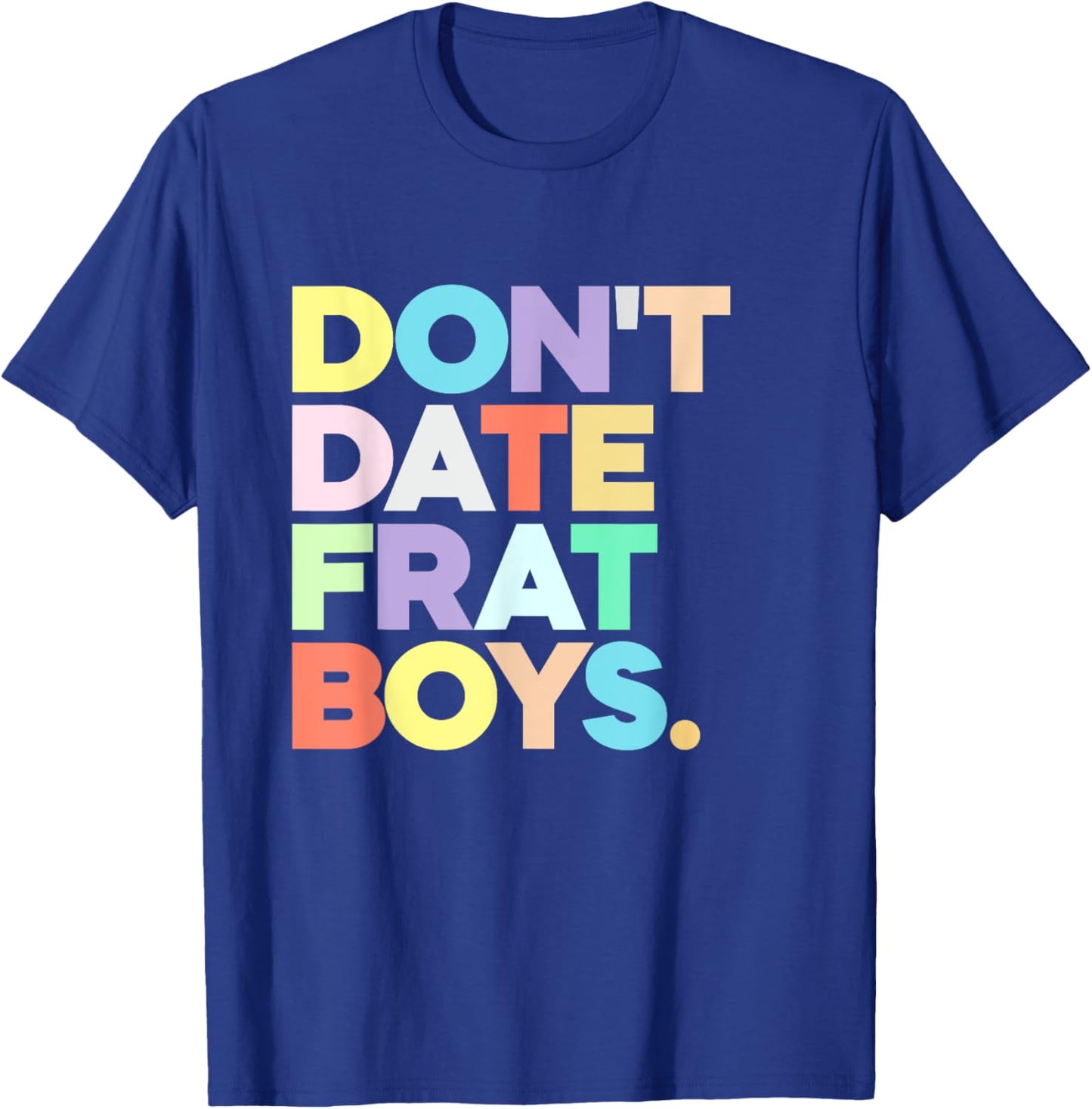 Don't Date Frat Boys Funny Preppy Colorful Trendy T-Shirt - T-Shirt | Royal