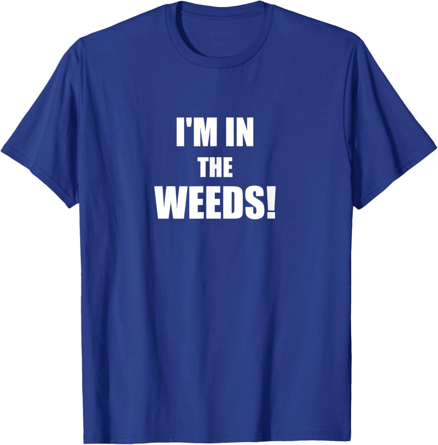 Funny I'm In The Weeds Chef Cook Culinary School Kitchen T-Shirt - T-Shirt | Royal