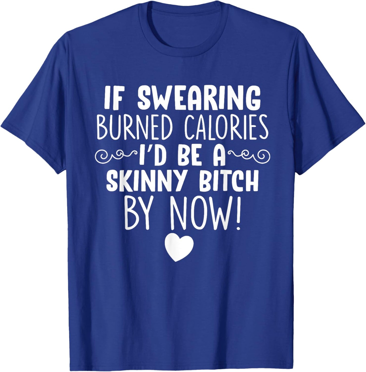 If Swearing Burned Calories Funny Novelty T-Shirt - T-Shirt | Royal