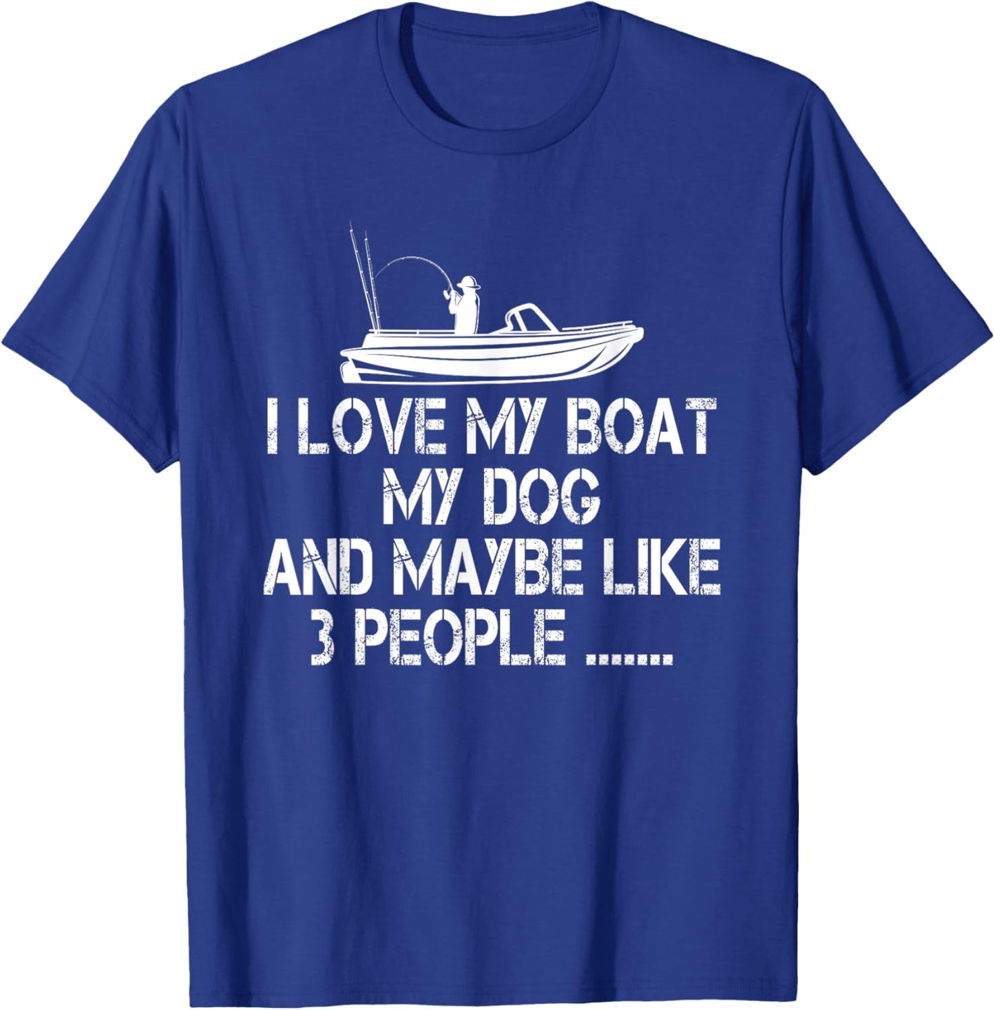 I love my Boat My Dog and Maybe Like 3 People, Funny Fishing T-Shirt - T-Shirt | Royal
