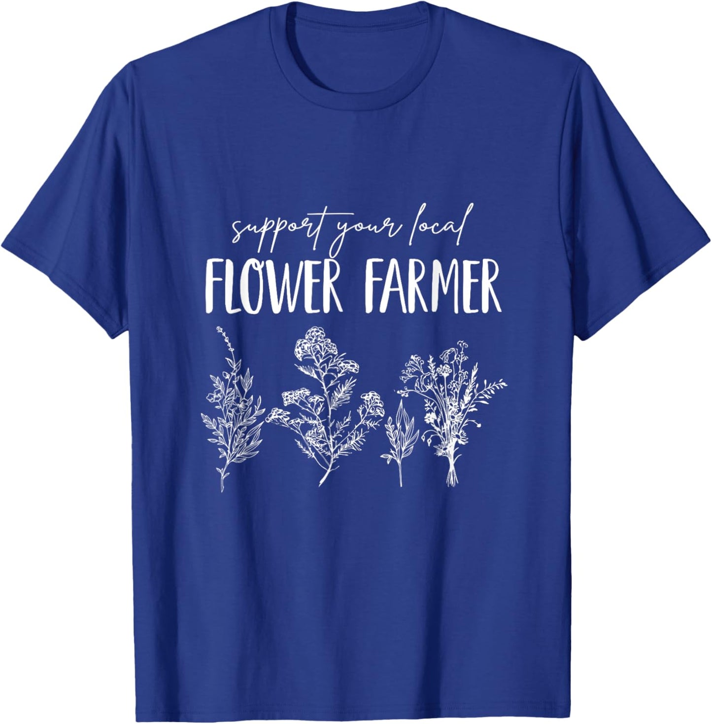 Support Your Local Flower Farmer Homegrown Farmers Market T-Shirt - T-Shirt | Royal