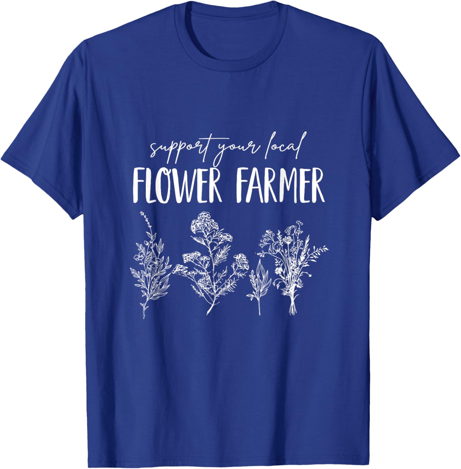 Support Your Local Flower Farmer Homegrown Farmers Market T-Shirt - T-Shirt | Royal
