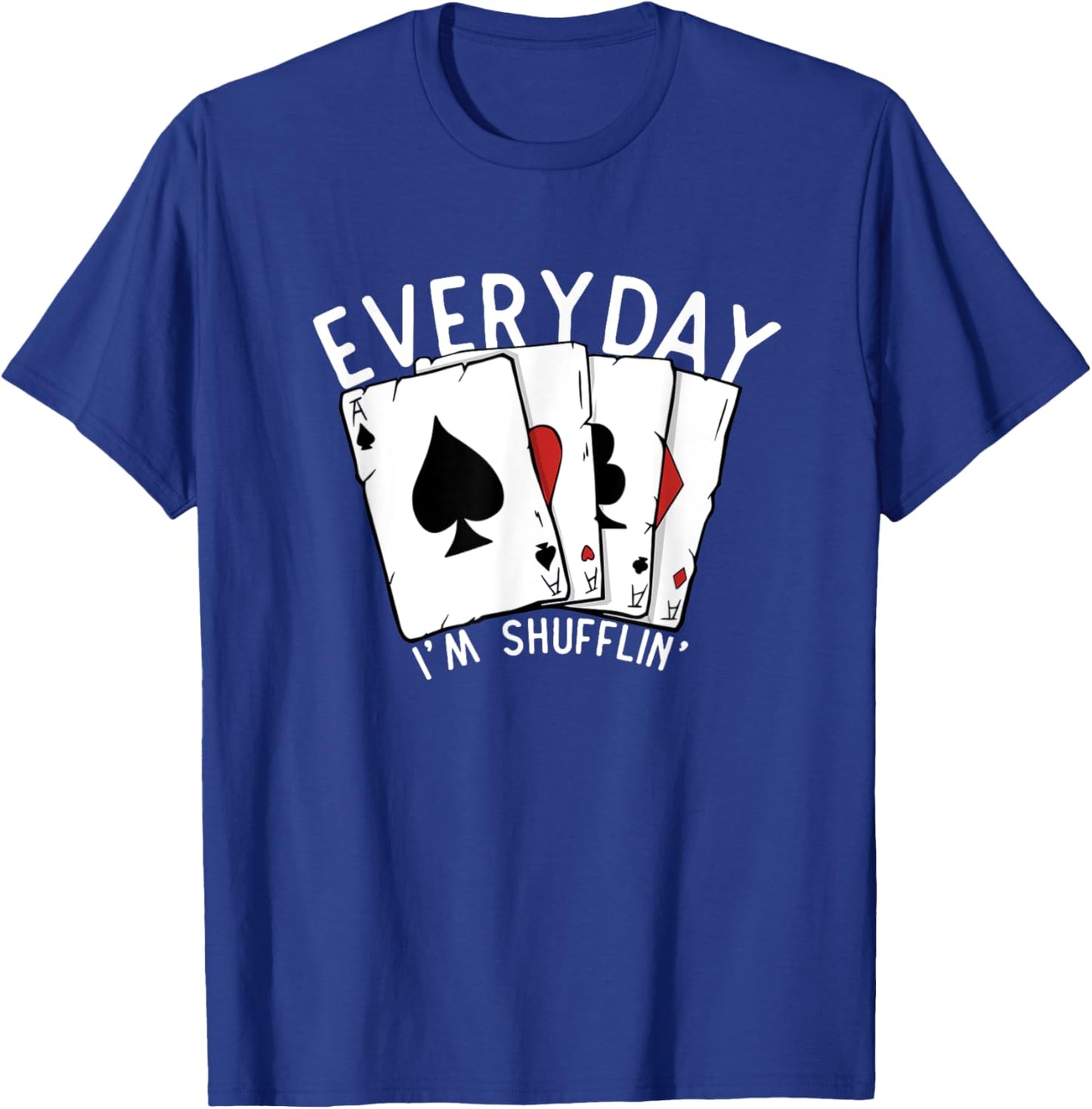 Everyday I'm Shufflin' Poker Player Gambling Funny Poker T-Shirt - T-Shirt | Royal
