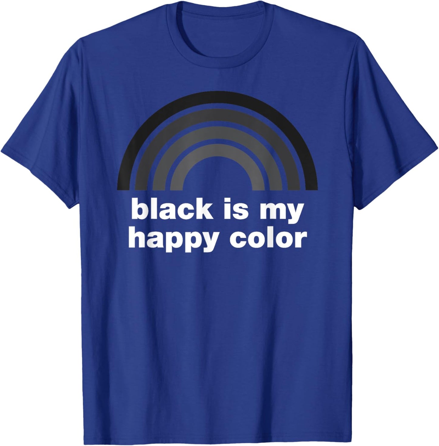 Funny Black is My Happy Color Rainbow Goth Emo Sarcasm T-Shirt - T-Shirt | Royal