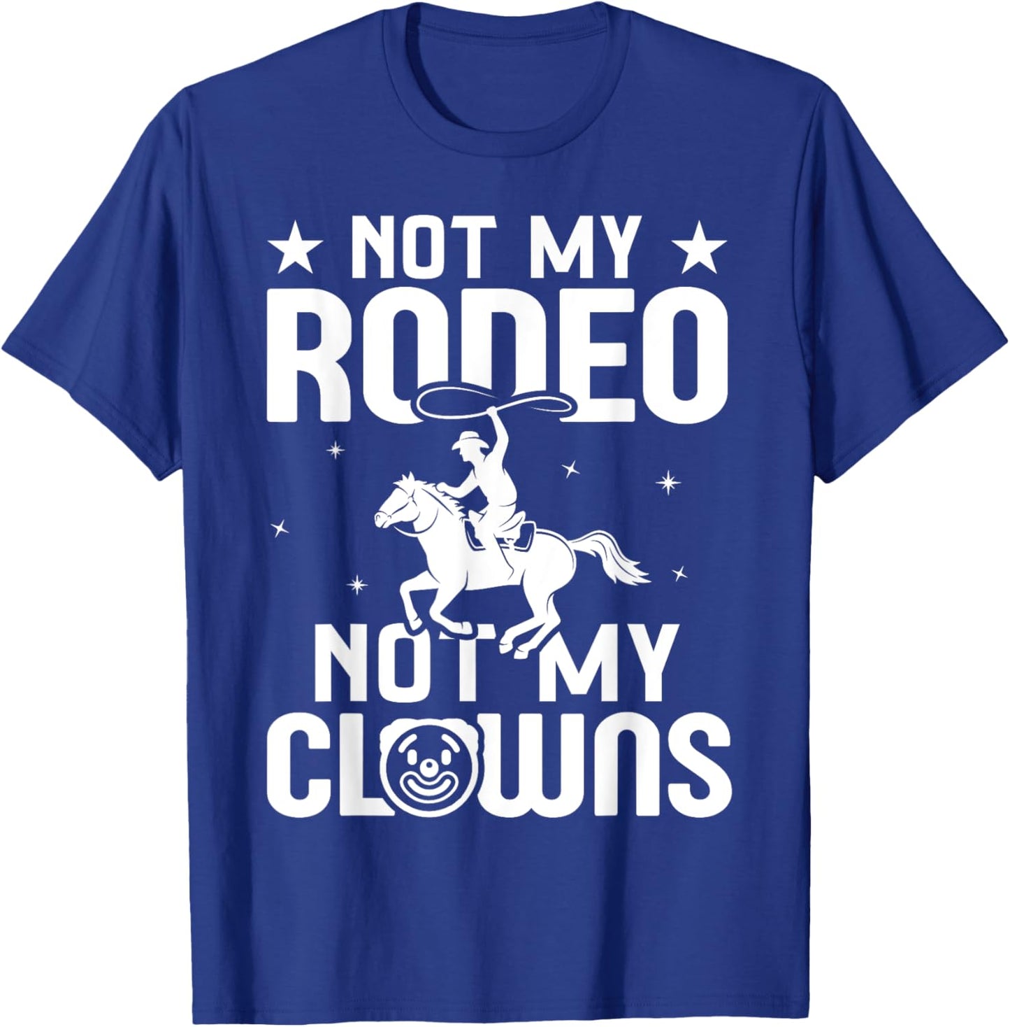 Not my Rodeo Not my Clowns Country Western Barrel Racing T-Shirt - T-Shirt | Royal