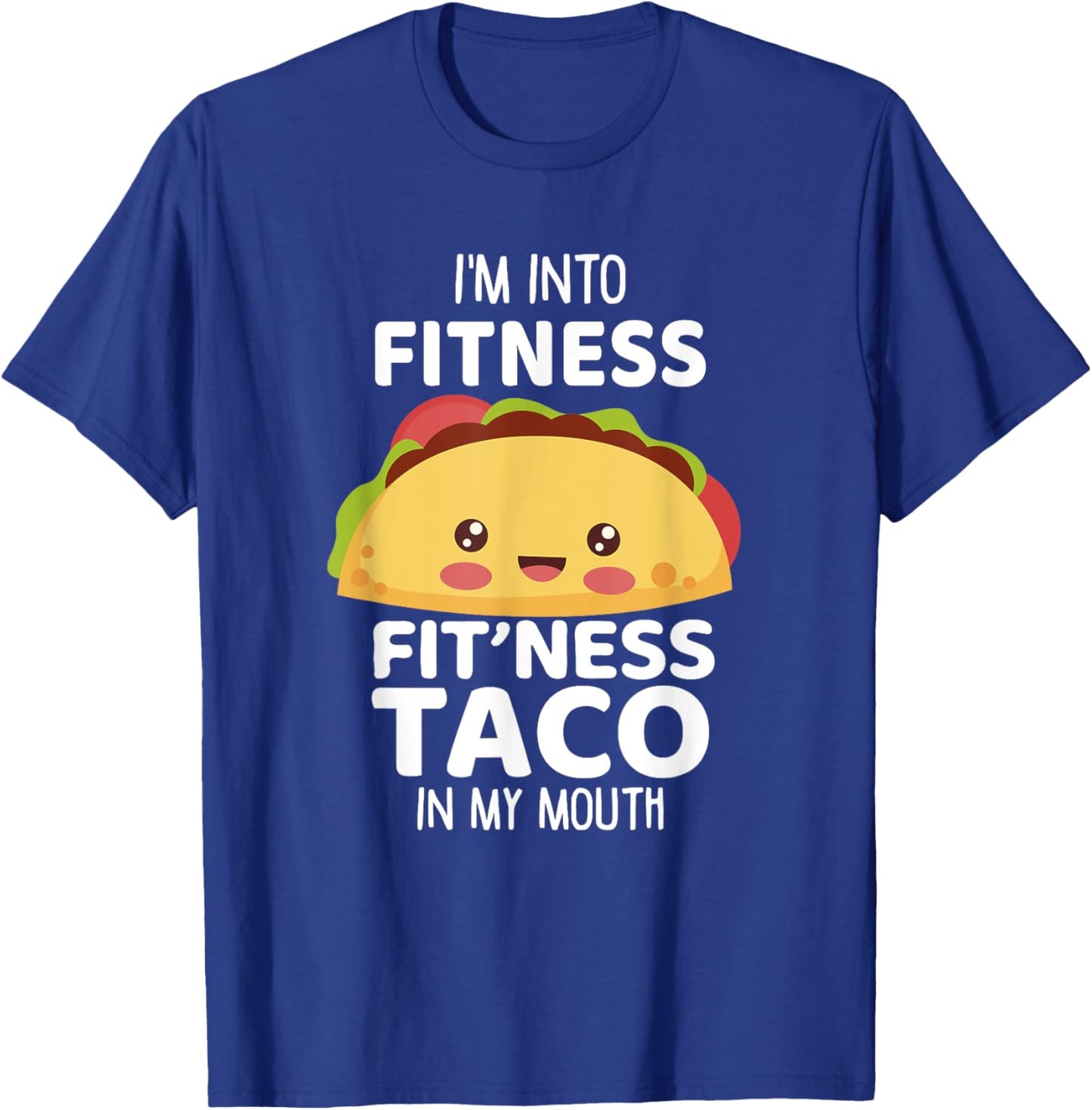 I'm Into Fitness Taco In My Mouth Shirt Gym Workout Taco T-Shirt - T-Shirt | Royal