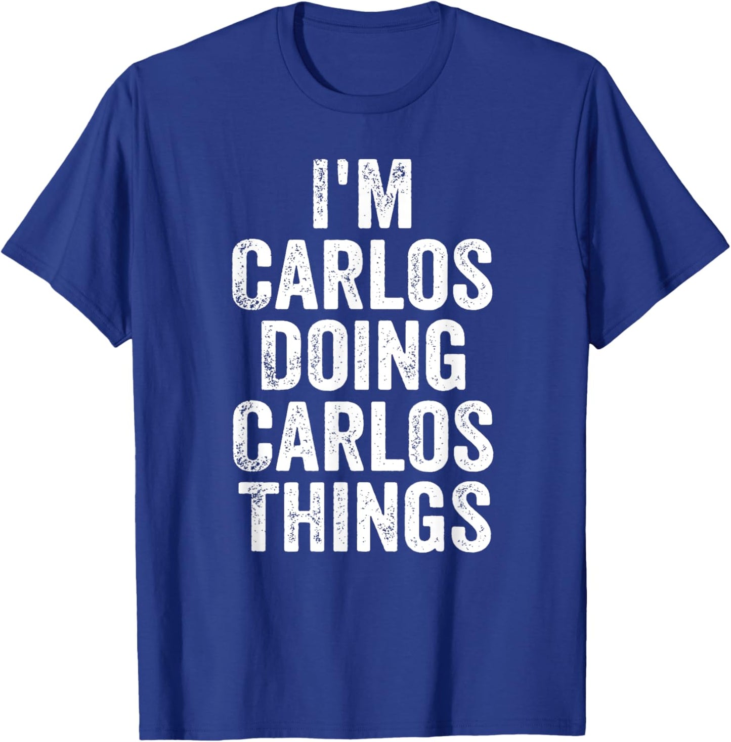 I'm Carlos Doing Carlos Things Shirt Personalized First Name T-Shirt - T-Shirt | Royal