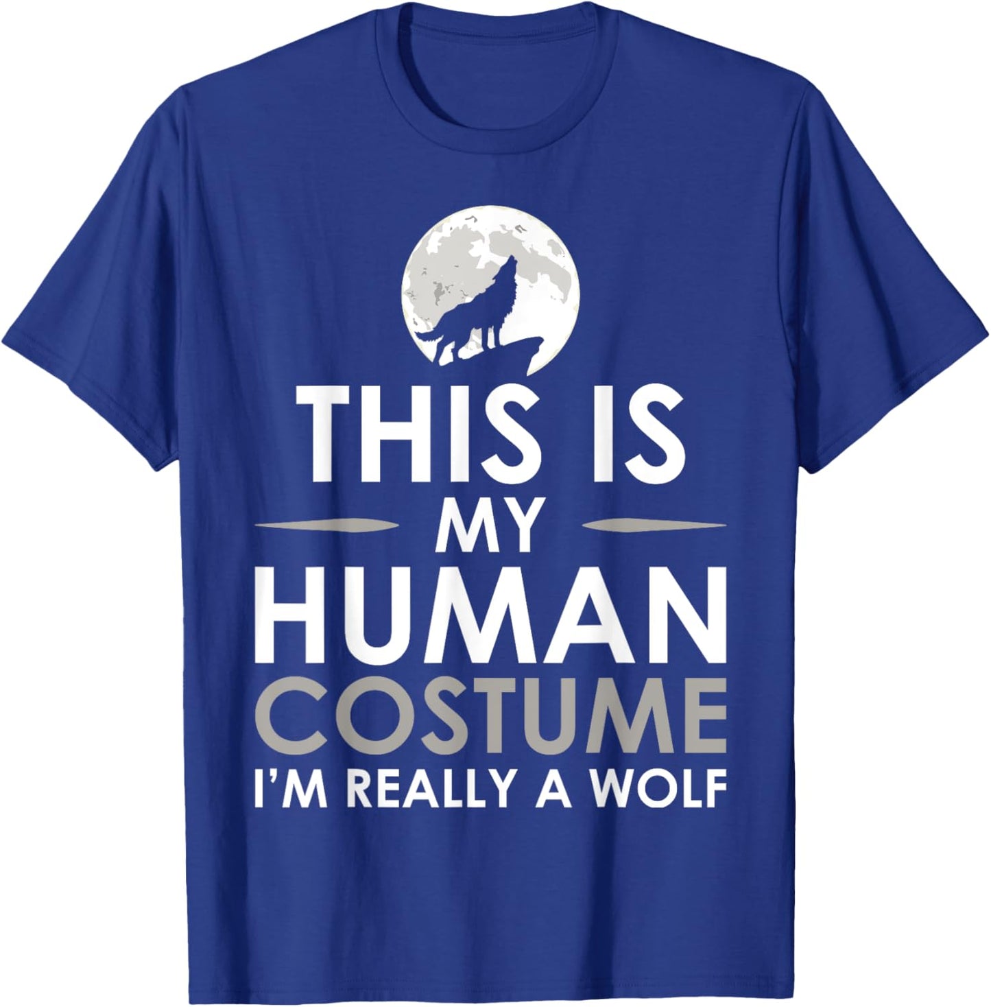 Funny Shirt This Is My Human Costume I'm Really A Wolf T-Shirt - T-Shirt | Royal