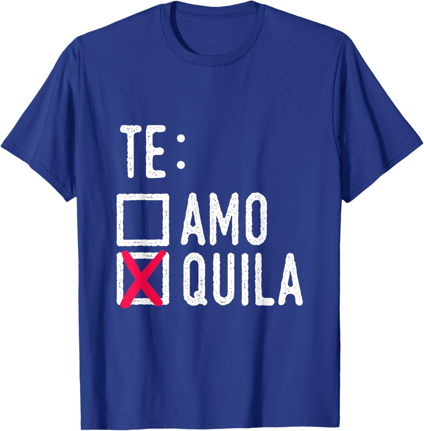 Te Amo Quila Tequila Liquor Shot Alcohol Party Drink T-Shirt - T-Shirt | Royal