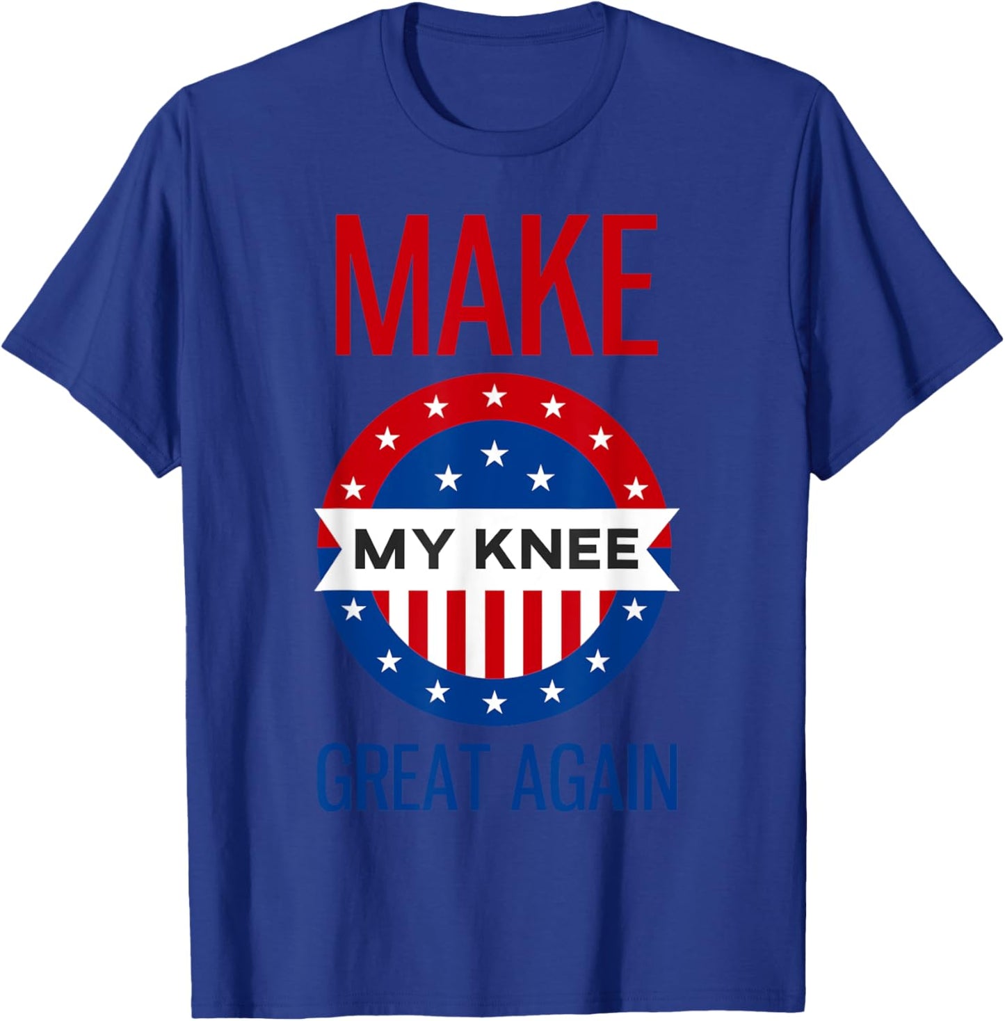 Funny Make My Knee Great Again Shirt Knee Injury Recovery T-Shirt - T-Shirt | Royal