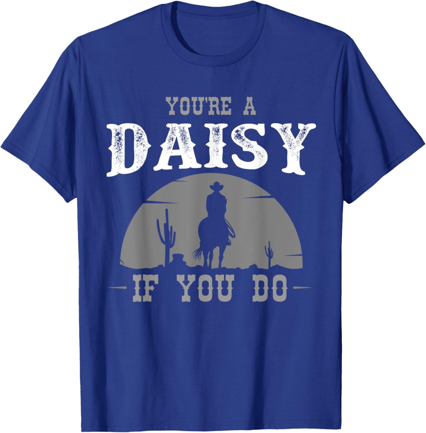 Cowboy and western movie or youre a daisy do T-Shirt - T-Shirt | Royal