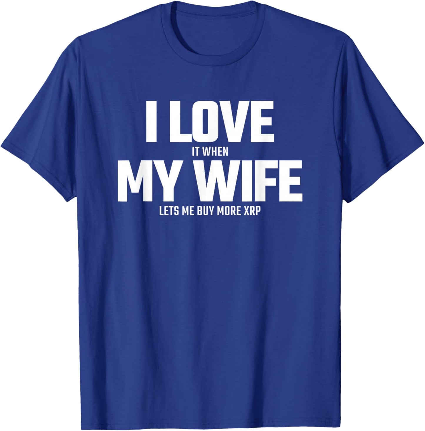 Buying XRP Crypto - Wife Lets Me Buy More XRP - XRP T-Shirt - T-Shirt | Royal